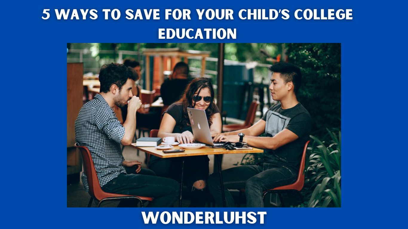 5 Ways To Save For Your Child’s College Education