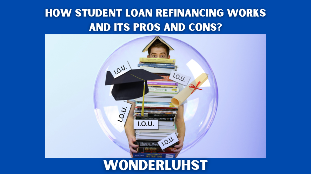 How Student Loan Refinancing Works and its Pros and Cons?