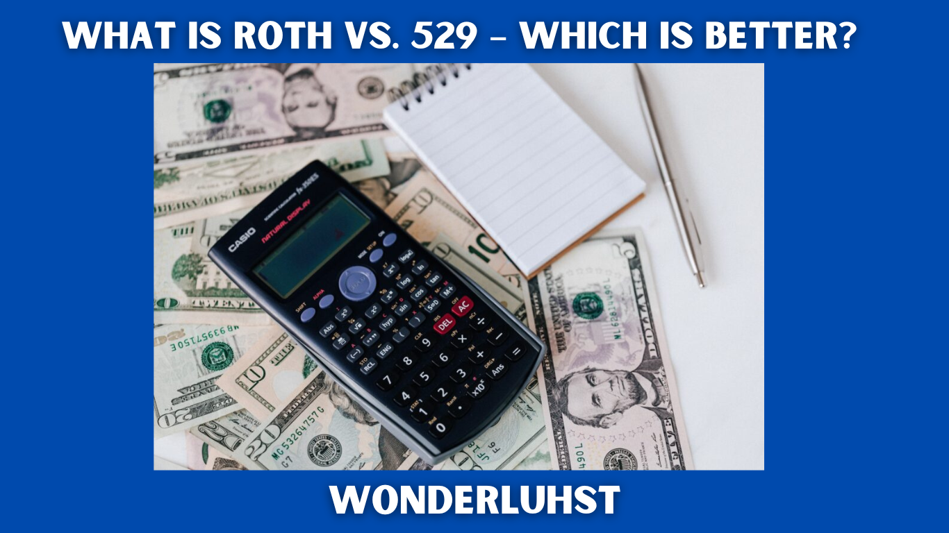 What is Roth vs. 529 – Which Is Better